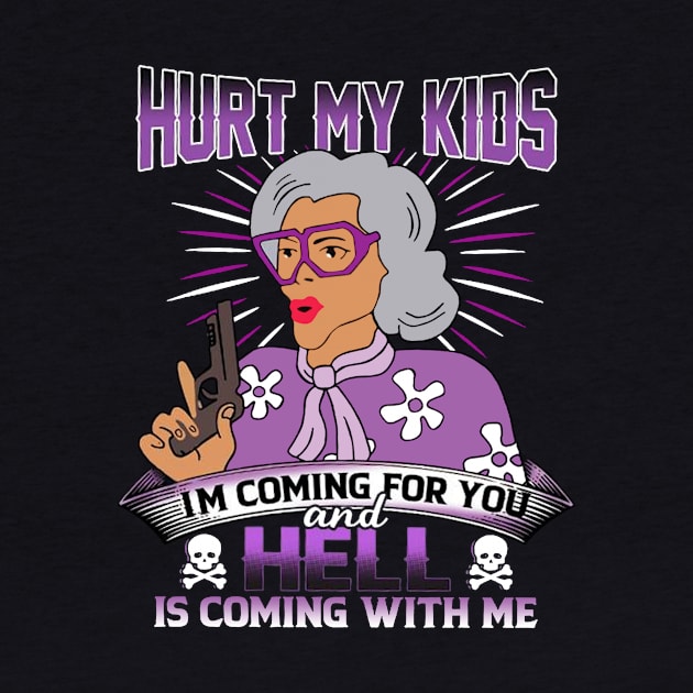 Hurt My Kids I am Coming For You And Hell Is Coming With Me by TeeWind